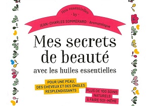 Mes secrets de beauté avec les huiles essentielles